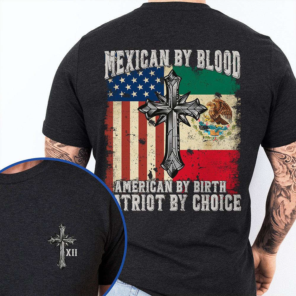 Mexican By Blood American By Birth Patriot By Choice T-Shirt American Mexico Shirt - Otakuforge