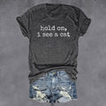 Hold On I See A Cat T-Shirt Women's Sayings Funny Cat Lady Gifts For Her - Otakuforge