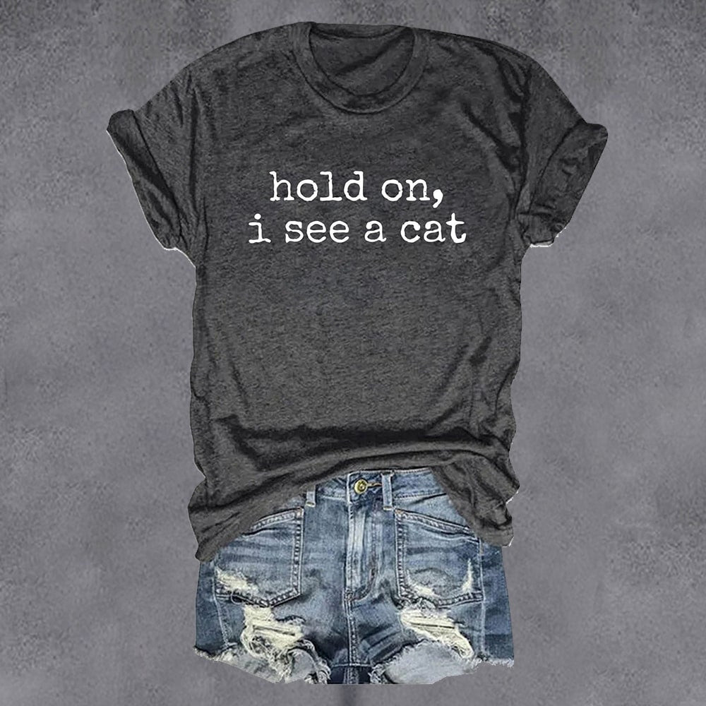 Hold On I See A Cat T-Shirt Women's Sayings Funny Cat Lady Gifts For Her - Otakuforge