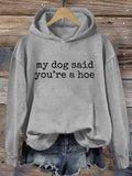 My Dog Said You're A Hoe Hoodie Funny Sayings For Dog Owners Clothing Gift Ideas - Otakuforge