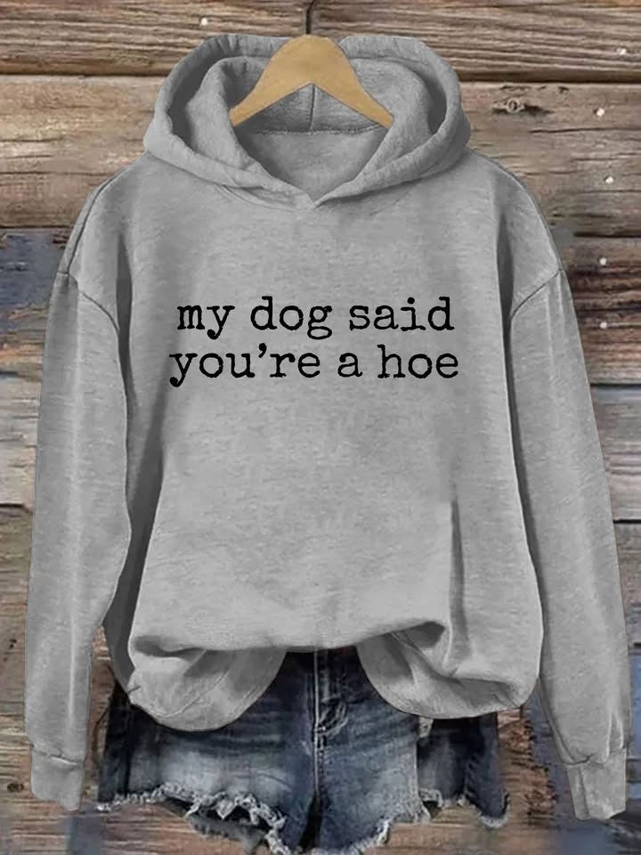 My Dog Said You're A Hoe Hoodie Funny Sayings For Dog Owners Clothing Gift Ideas - Otakuforge