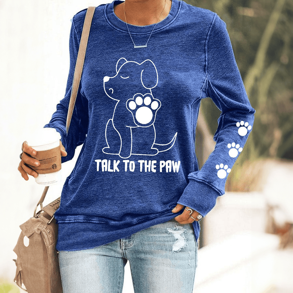 Dog Talk To The Paw Sweatshirt Funny Saying Clothing Christmas Gifts For Dog Lovers - Otakuforge