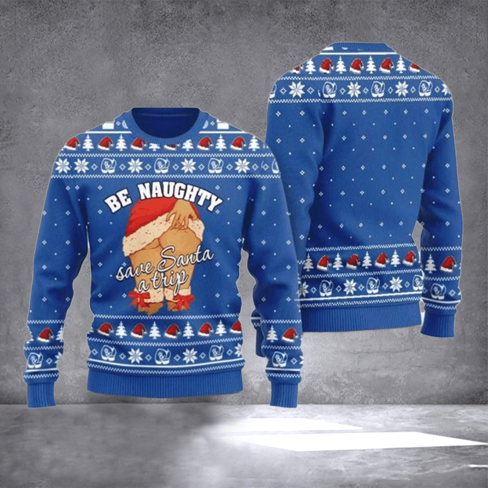 Be Naughty Save Santa A Trip Ugly Christmas Sweater Naughty Santa Clothing Holiday Gift Ideas - Otakuforge