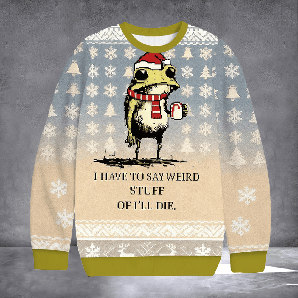 Frog I Have To Say Weird Stuff Ugly Christmas Sweater Xmas Clothes Gifts For Frog Lovers - Otakuforge