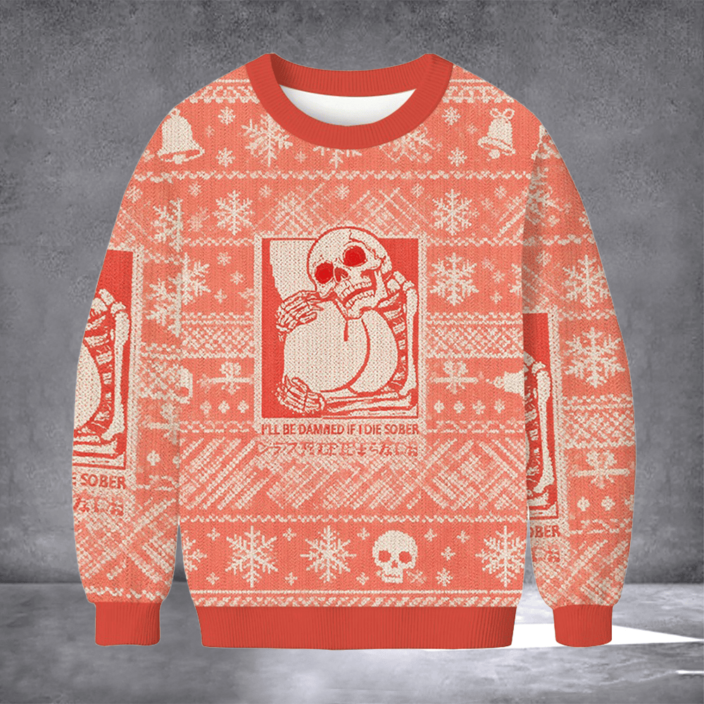 I'll Be Damned If I Die Sober Ugly Christmas Sweater Winter Apparel Funny Xmas Gifts For Men - Otakuforge