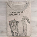 Cat My Eyes Are Up Here Creep T-Shirt Dark Humor Tee Shirt Gifts For Cat Lovers - Otakuforge