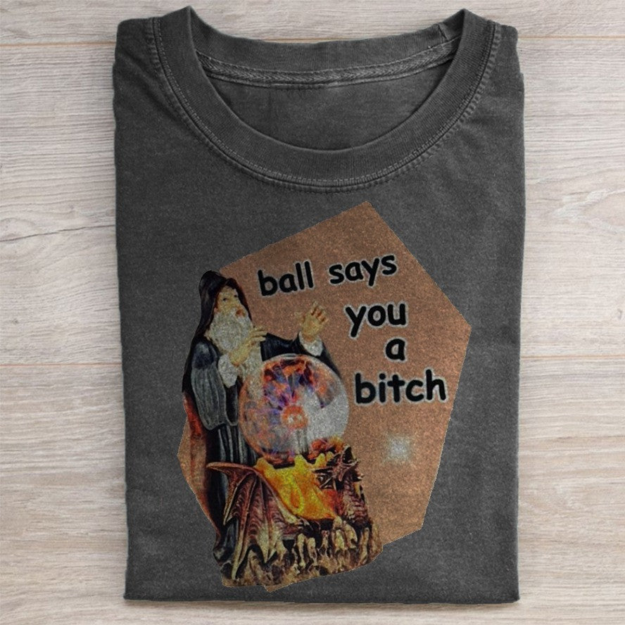 Ball Says You A Bitch T-Shirt Funny Wizard Meme Shirt Gifts For Best Friends - Otakuforge