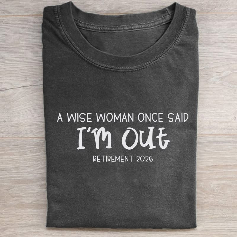 Funny Retirement T-Shirt A Wise Woman Once Said I'm Out Clothing Gift For Dad - Otakuforge