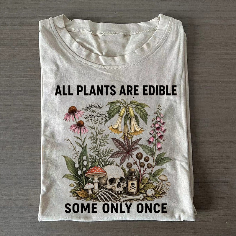 All Plants Are Edible Some Only Once T-shirt Casual Clothing Gift For Mom - Otakuforge