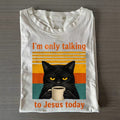 I'm Only Talking To Jesus Today T-Shirt Funny Cat Clothes Gift For Her - Otakuforge