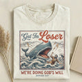 Get In Loser We're Doing God's Will T-Shirt Funny Clothing Gift For Men - Otakuforge