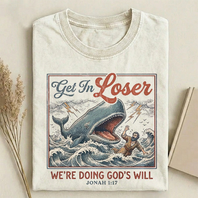 Get In Loser We're Doing God's Will T-Shirt Funny Clothing Gift For Men - Otakuforge