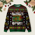 All I Want For Christmas Is A Super Quick GPU Ugly Christmas Sweater Cute Xmas Outfits Gifts.png
