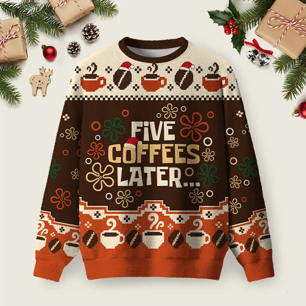 Five Coffees Later Ugly Christmas Sweater Winter Apparel Christmas Attire Xmas Gifts.png