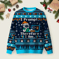 I Prompt Therefore I Am Ugly Christmas Sweater Xmas Meme Clothes Christmas Apparel.png