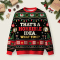 Horrible Idea What Time Ugly Christmas Sweater Meme Winter Apparel Christmas Gifts.png