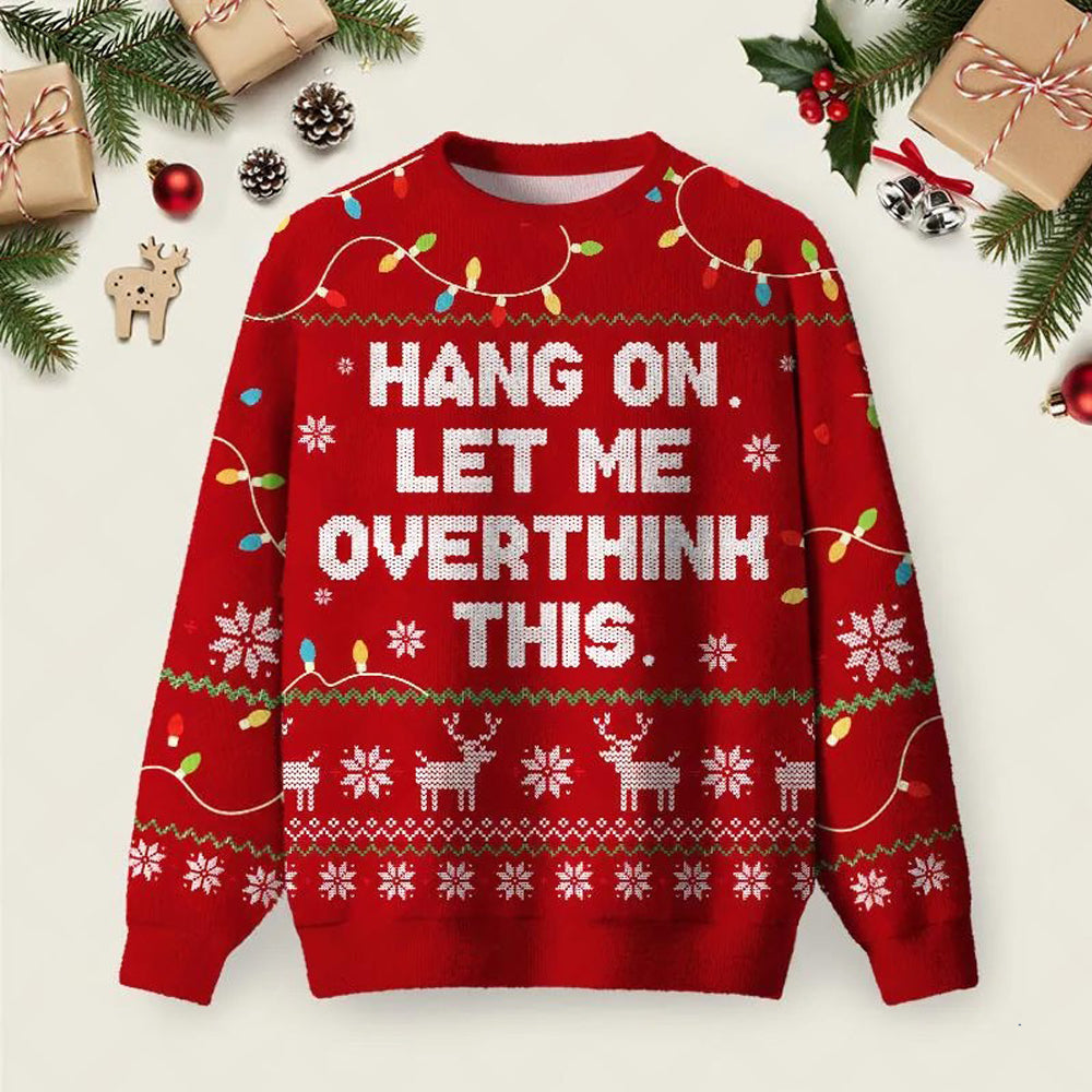 Hang On Let Me Overthink This Red Ugly Christmas Sweater Warm Clothes For Winter Xmas Gifts.jpeg