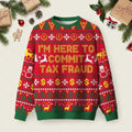 I_m Here To Commit Tax Fraud Ugly Christmas Sweater Family Christmas Sweaters Xmas Attire.jpeg