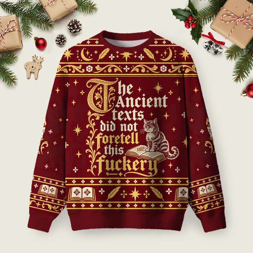 The Ancient Texts Did Not Foretell This Fuckery Ugly Christmas Sweater Christmas Party Clothes