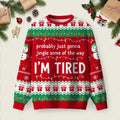 Probably Tired Gonna Ugly Christmas Sweater Unique Christmas Pullover Winter Clothes.jpeg