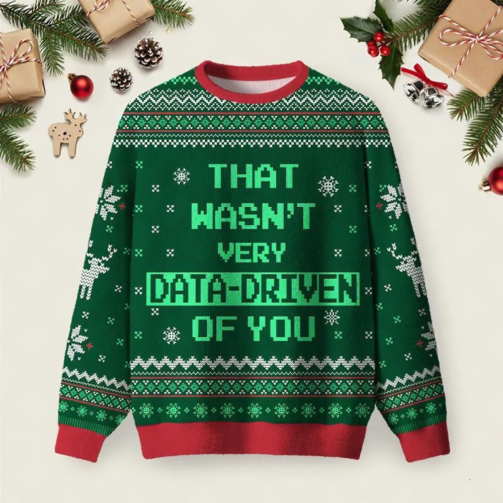 That Wasn_t Very Data Driven Of You Green Ugly Christmas Sweater Funny Holiday Sweaters Gifts.jpeg