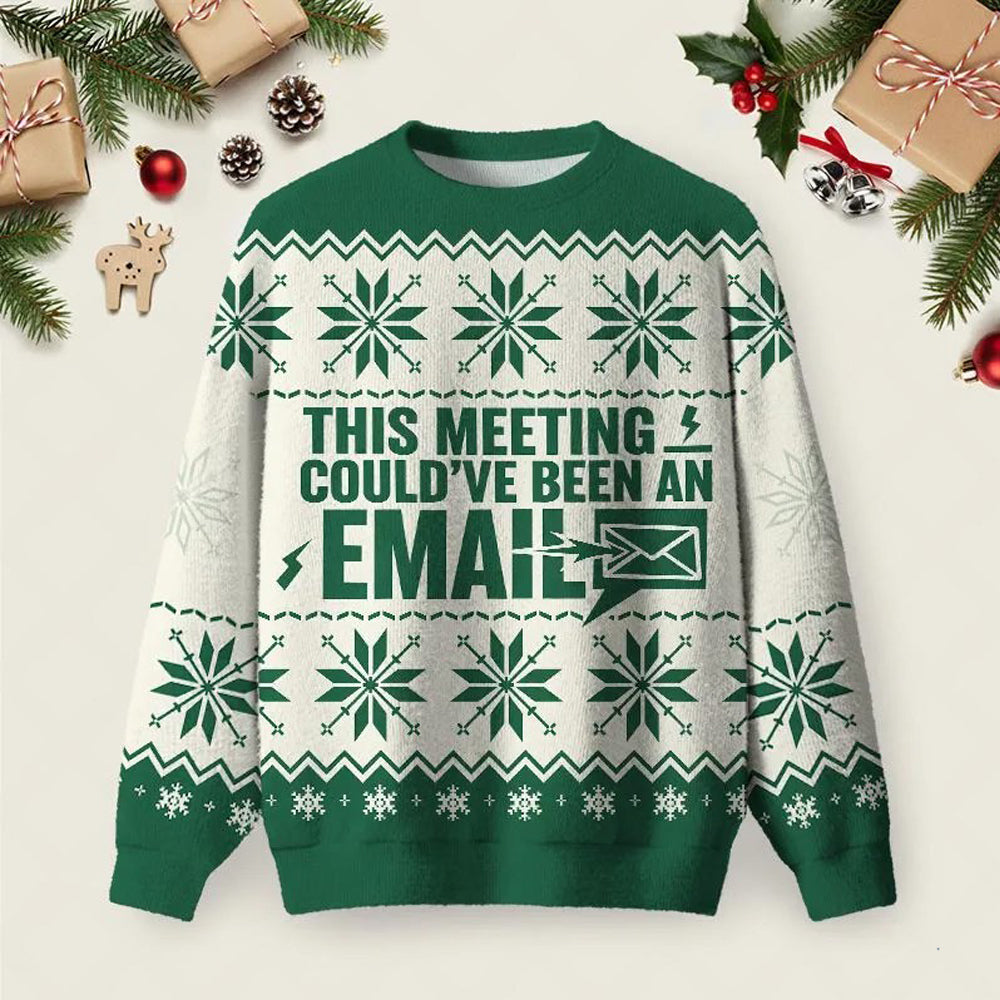 This Meeting Could_ve Been An Email Ugly Christmas Sweater Funny Holiday Sweaters Gifts.jpeg