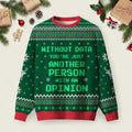 Without Data You_re Just Another Person Ugly Christmas Sweater Winter Apparel Xmas Attire.jpeg