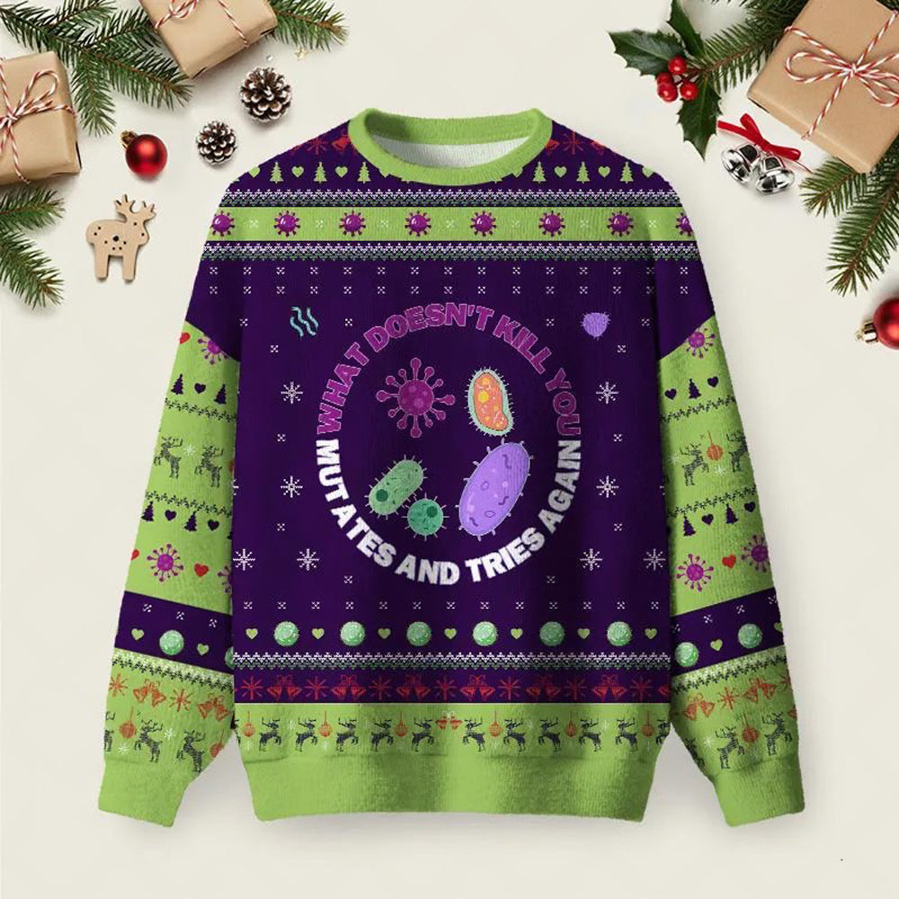What Doesn_t Kill You Mutates And Tries Again Science Ugly Christmas Sweater Winter Apparel.jpeg