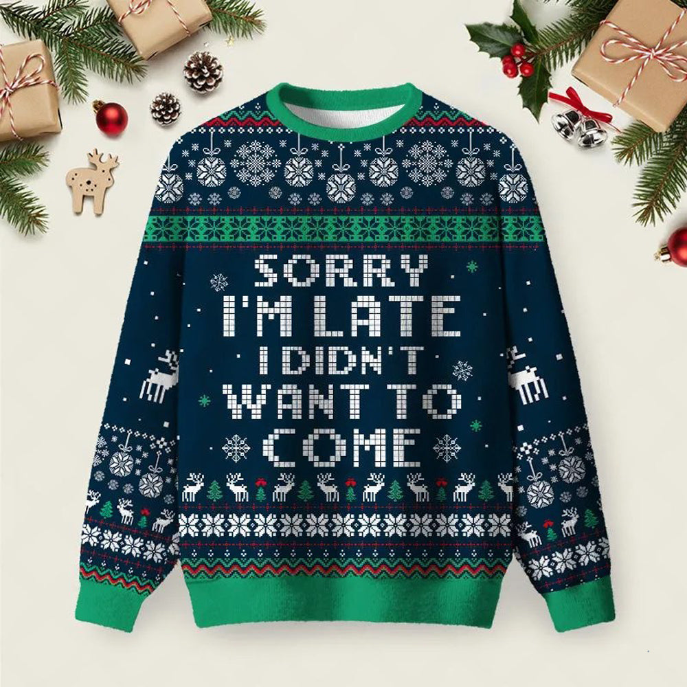Sorry I_m Late I Didn_t Want To Come Ugly Christmas Sweater Warm Clothes Christmas Gifts.jpeg
