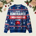 Make Ignorance Embarrassing Again Ugly Christmas Sweater Festive Clothing Xmas Apparel