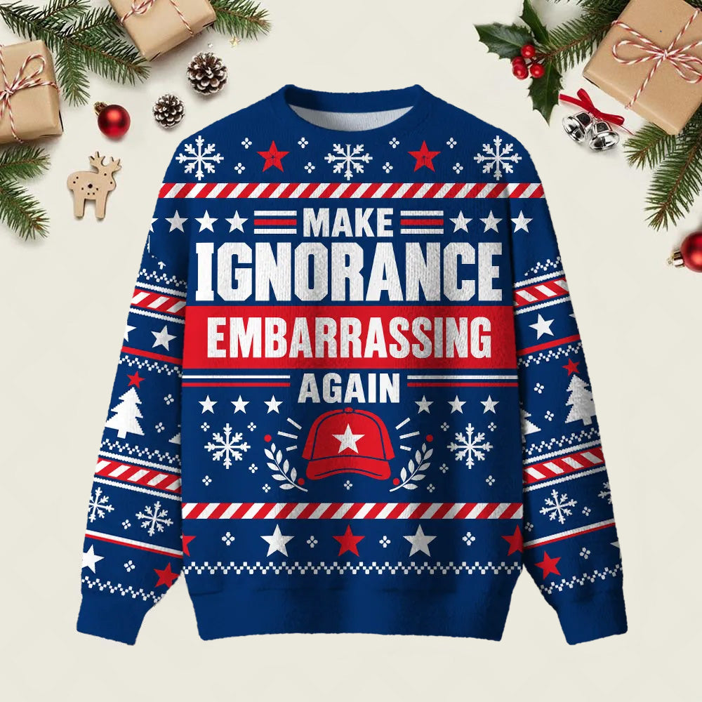 Make Ignorance Embarrassing Again Ugly Christmas Sweater Festive Clothing Xmas Apparel