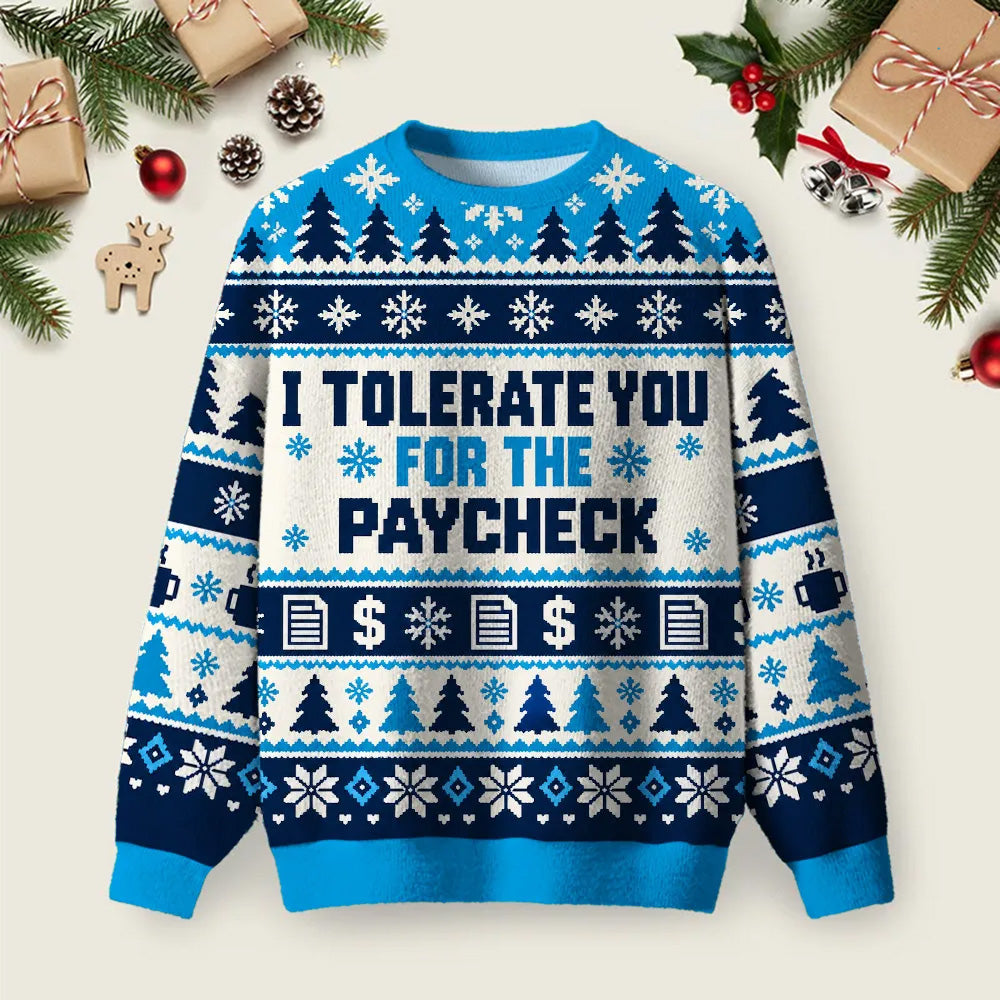 I Tolerate You For The Paycheck Ugly Christmas Sweater Winter Clothing Christmas Attire