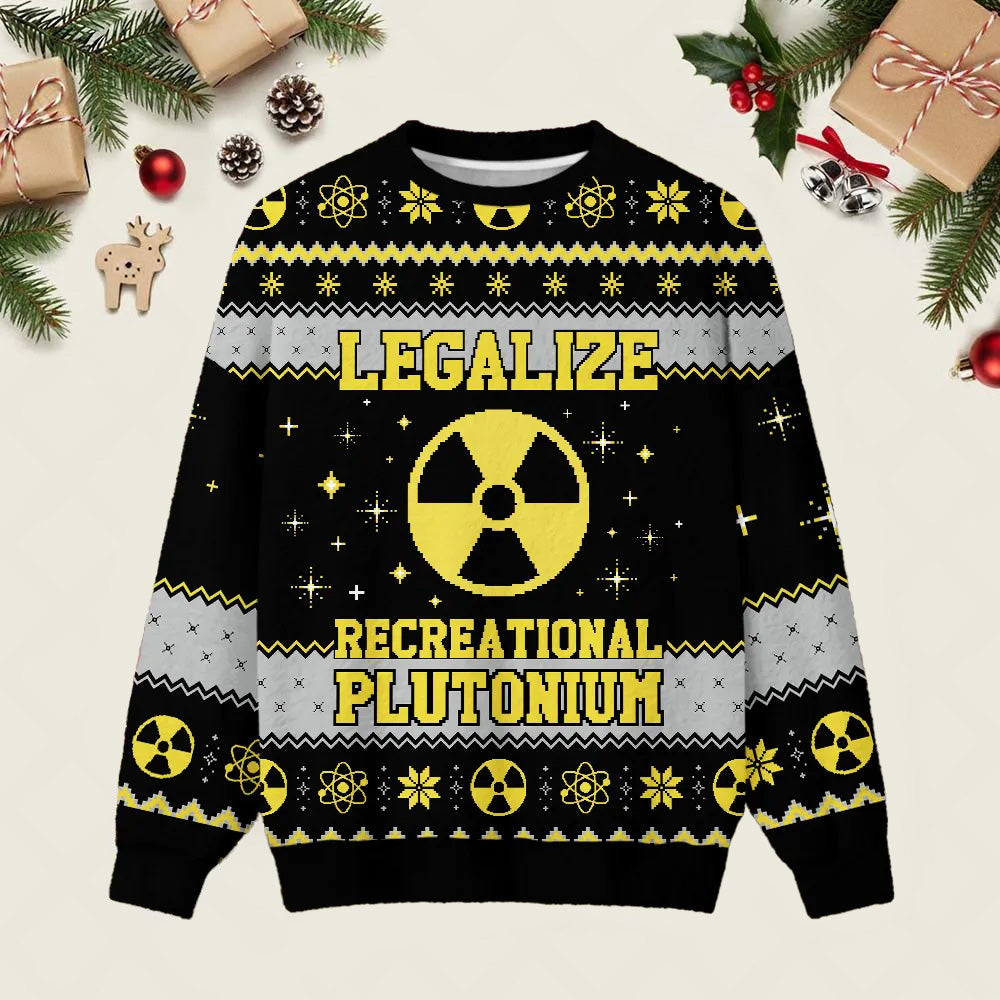 Legalize Recreational Plutonium Ugly Christmas Sweater Cute Clothes For Christmas Xmas Gifts