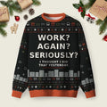Work Again Seriously Ugly Christmas Sweater Christmas Party Outfit Xmas Apparel Presents