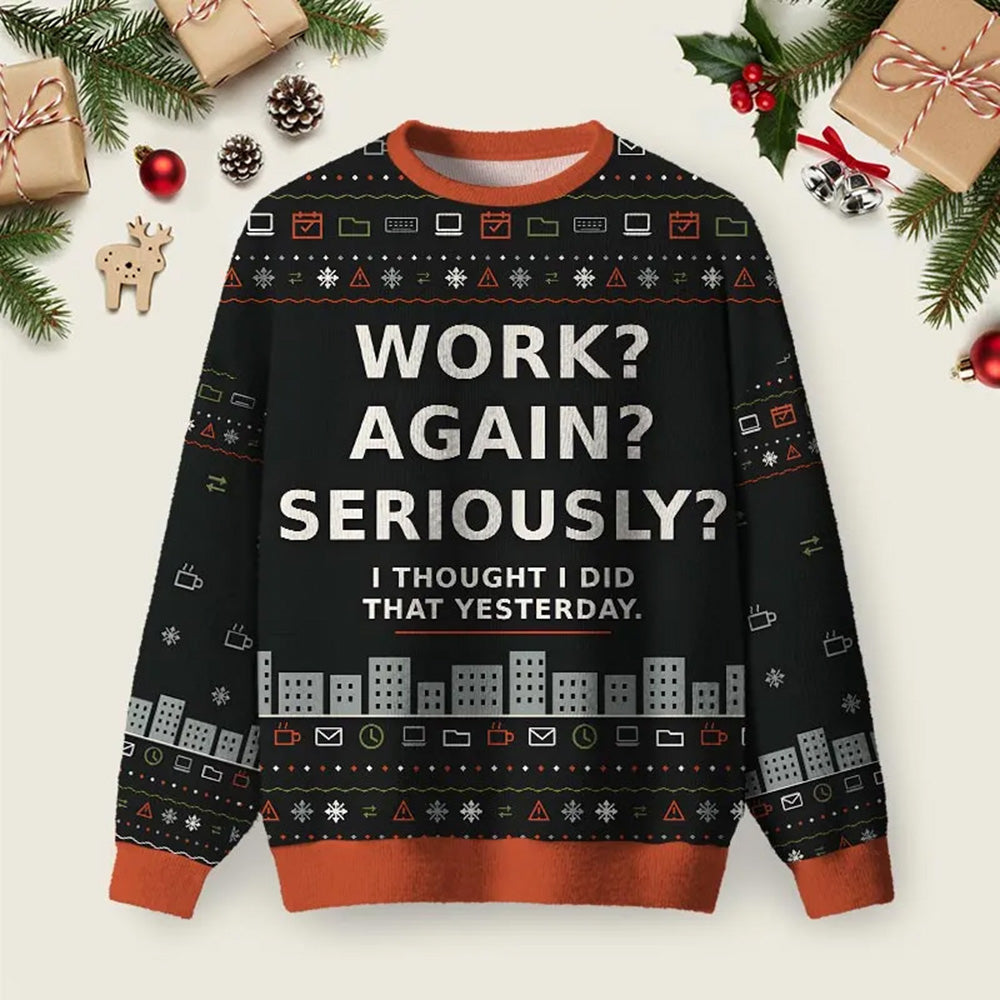 Work Again Seriously Ugly Christmas Sweater Christmas Party Outfit Xmas Apparel Presents