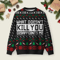 What Doesnt Kill You Disappoints Me  Ugly Christmas Sweater Winter Apparel Xmas Gifts